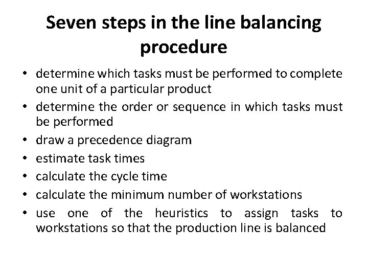 Seven steps in the line balancing procedure • determine which tasks must be performed