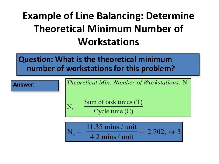 Example of Line Balancing: Determine Theoretical Minimum Number of Workstations Question: What is theoretical