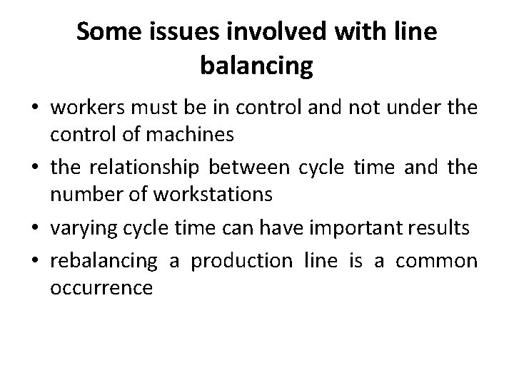 Some issues involved with line balancing • workers must be in control and not