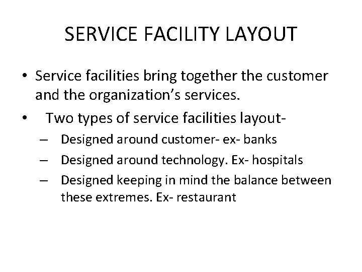 SERVICE FACILITY LAYOUT • Service facilities bring together the customer and the organization’s services.