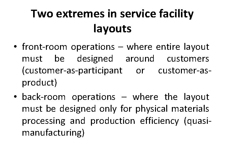 Two extremes in service facility layouts • front-room operations – where entire layout must