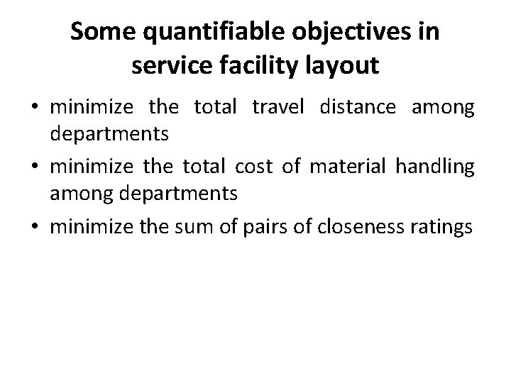 Some quantifiable objectives in service facility layout • minimize the total travel distance among