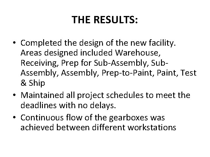 THE RESULTS: • Completed the design of the new facility. Areas designed included Warehouse,