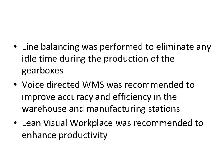  • Line balancing was performed to eliminate any idle time during the production
