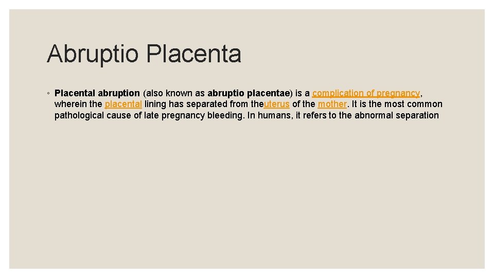 Abruptio Placenta ◦ Placental abruption (also known as abruptio placentae) is a complication of