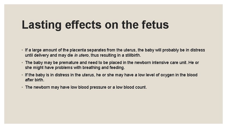 Lasting effects on the fetus ◦ If a large amount of the placenta separates