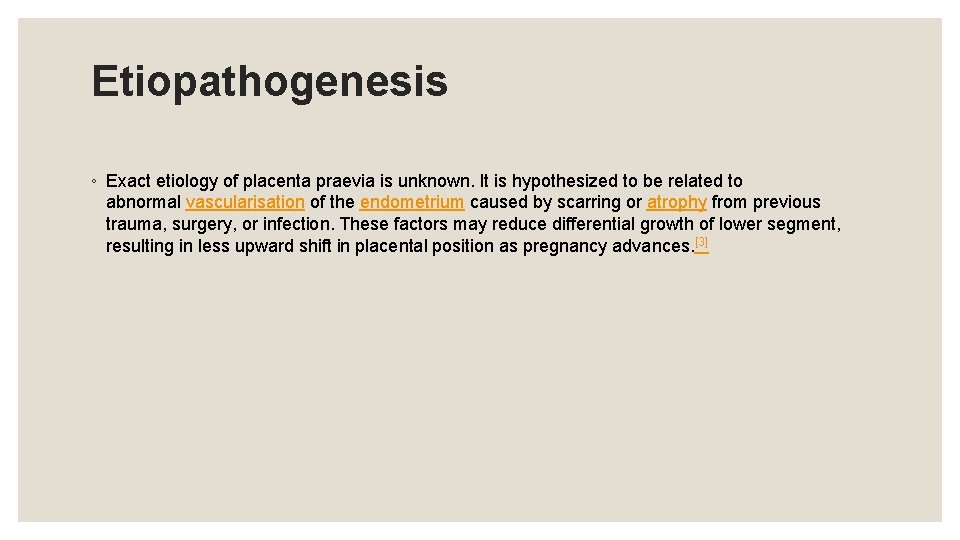 Etiopathogenesis ◦ Exact etiology of placenta praevia is unknown. It is hypothesized to be