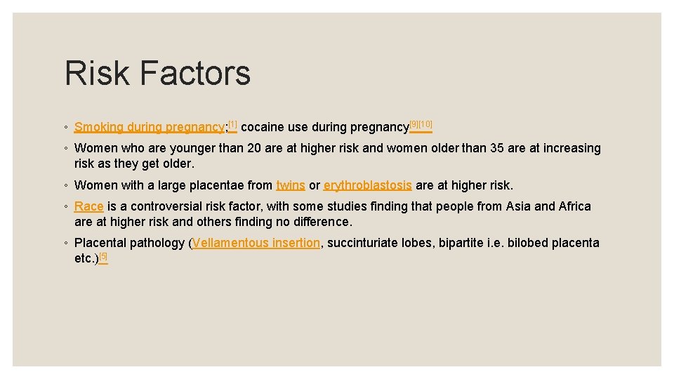 Risk Factors ◦ Smoking during pregnancy; [1] cocaine use during pregnancy[9][10] ◦ Women who