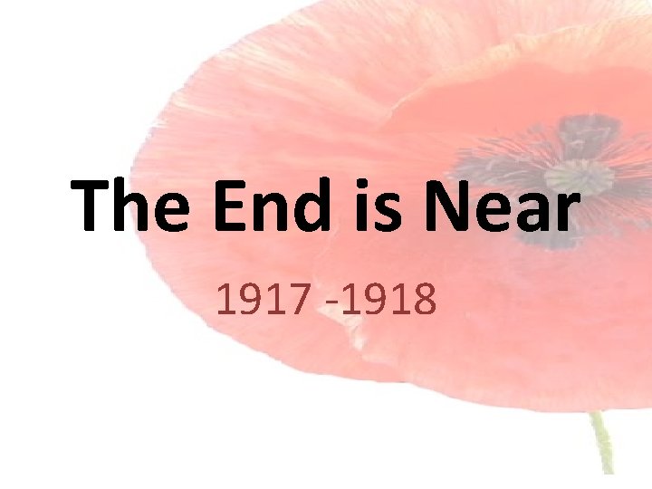 The End is Near 1917 -1918 