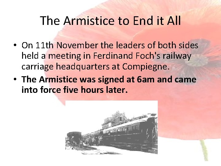 The Armistice to End it All • On 11 th November the leaders of