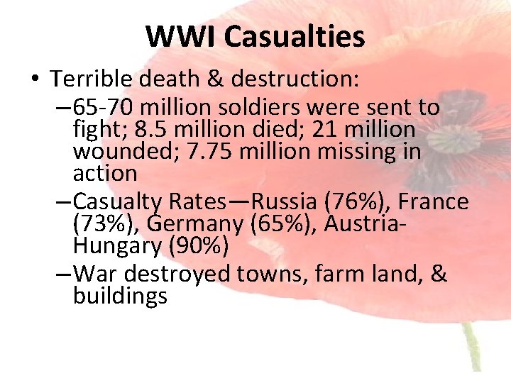 WWI Casualties • Terrible death & destruction: – 65 -70 million soldiers were sent