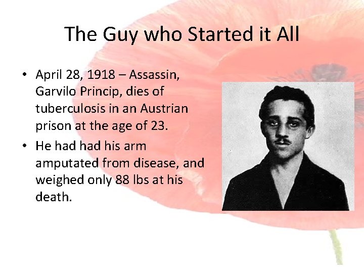 The Guy who Started it All • April 28, 1918 – Assassin, Garvilo Princip,