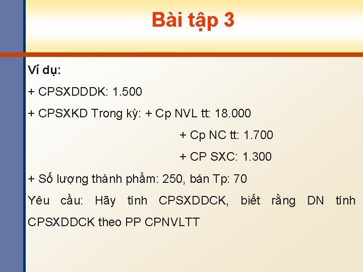 Bài tập 3 Ví dụ: + CPSXDDDK: 1. 500 + CPSXKD Trong kỳ: +