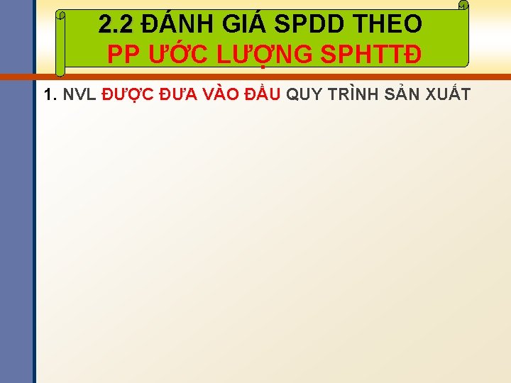 2. 2 ĐÁNH GIÁ SPDD THEO PP ƯỚC LƯỢNG SPHTTĐ 1. NVL ĐƯỢC ĐƯA