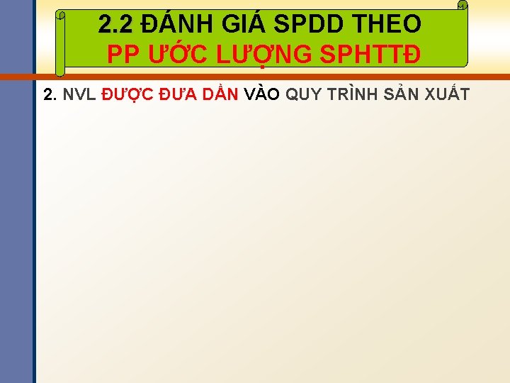 2. 2 ĐÁNH GIÁ SPDD THEO PP ƯỚC LƯỢNG SPHTTĐ 2. NVL ĐƯỢC ĐƯA