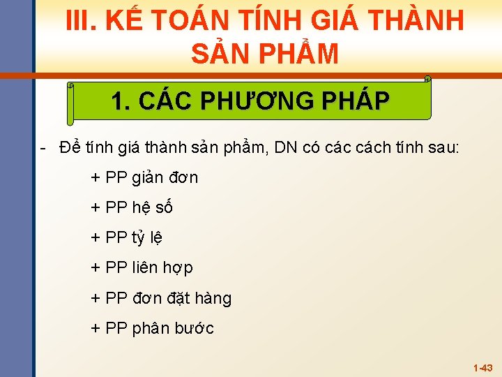 III. KẾ TOÁN TÍNH GIÁ THÀNH SẢN PHẨM 1. CÁC PHƯƠNG PHÁP - Để