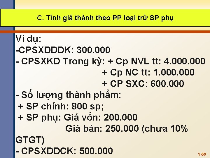 C. Tính giá thành theo PP loại trừ SP phụ Ví dụ: -CPSXDDDK: 300.