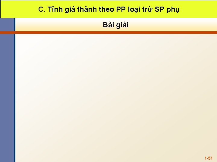 C. Tính giá thành theo PP loại trừ SP phụ Bài giải 1 -51