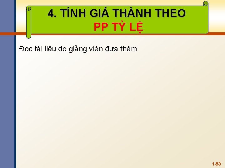 4. TÍNH GIÁ THÀNH THEO PP TỶ LỆ Đọc tài liệu do giảng viên