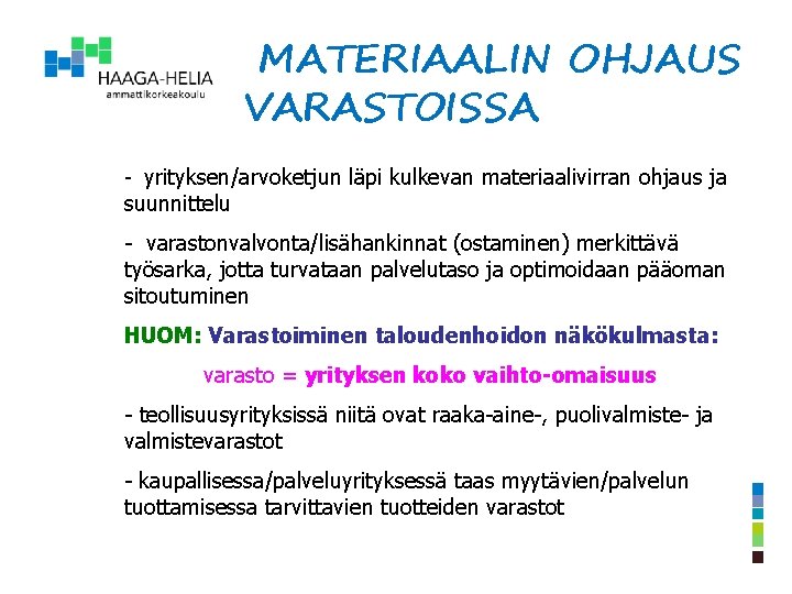 MATERIAALIN OHJAUS VARASTOISSA - yrityksen/arvoketjun läpi kulkevan materiaalivirran ohjaus ja suunnittelu - varastonvalvonta/lisähankinnat (ostaminen)