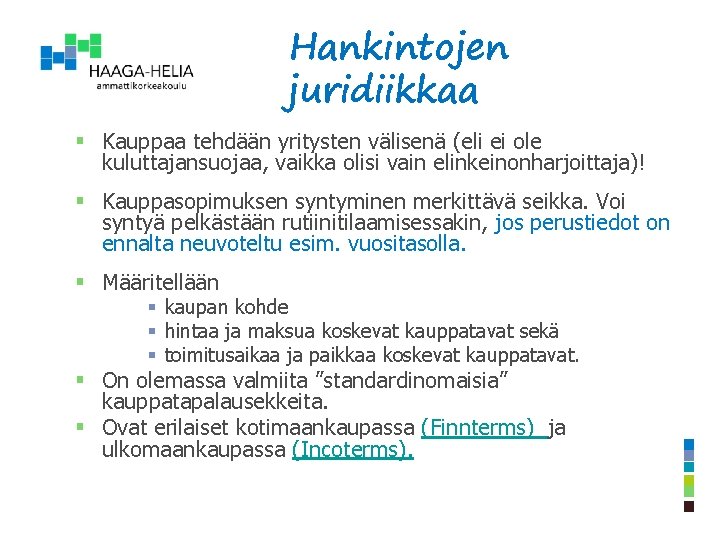 Hankintojen juridiikkaa § Kauppaa tehdään yritysten välisenä (eli ei ole kuluttajansuojaa, vaikka olisi vain