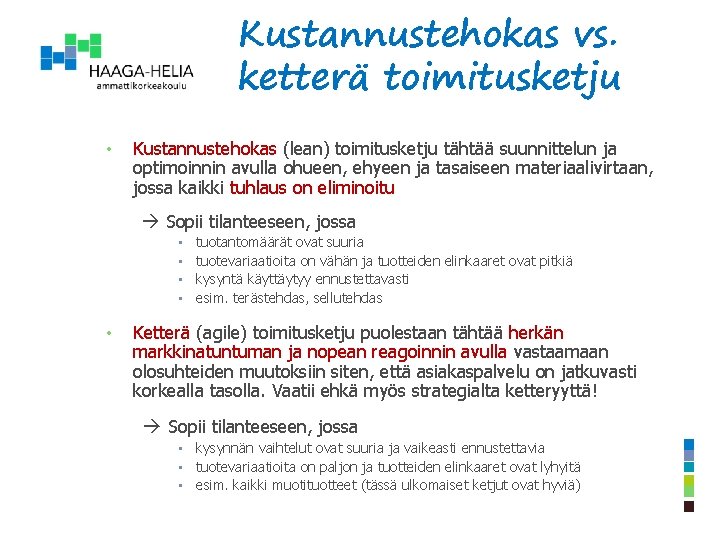 Kustannustehokas vs. ketterä toimitusketju • Kustannustehokas (lean) toimitusketju tähtää suunnittelun ja optimoinnin avulla ohueen,