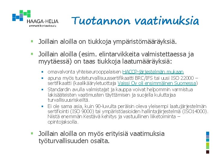 Tuotannon vaatimuksia § Joillain aloilla on tiukkoja ympäristömääräyksiä. § Joillain aloilla (esim. elintarvikkeita valmistettaessa