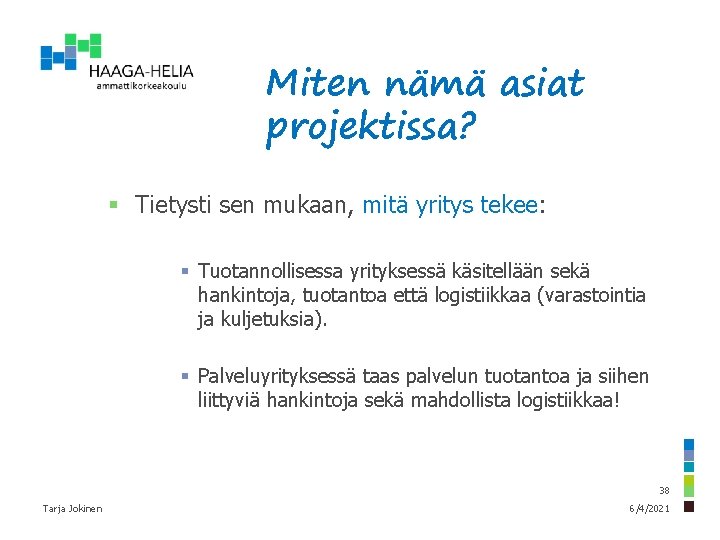 Miten nämä asiat projektissa? § Tietysti sen mukaan, mitä yritys tekee: § Tuotannollisessa yrityksessä