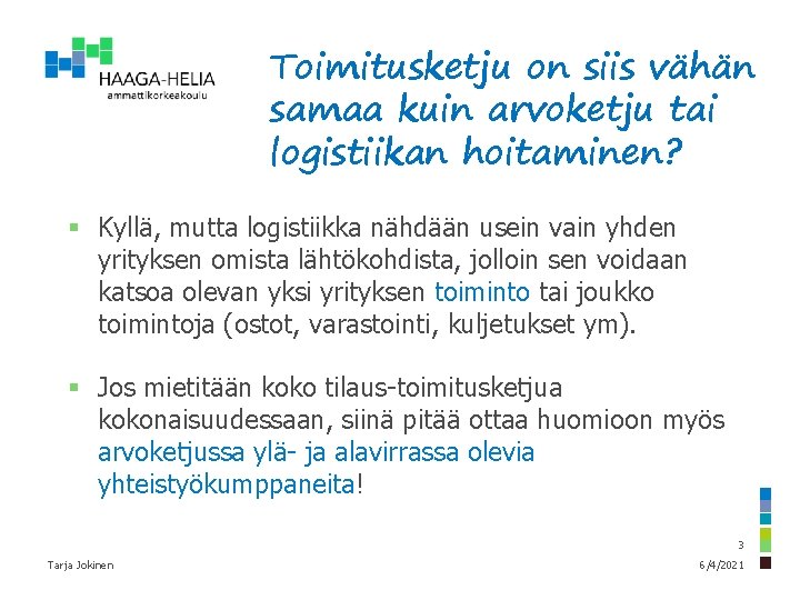 Toimitusketju on siis vähän samaa kuin arvoketju tai logistiikan hoitaminen? § Kyllä, mutta logistiikka