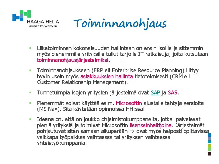 Toiminnanohjaus § Liiketoiminnan kokonaisuuden hallintaan on ensin isoille ja sittemmin myös pienemmille yrityksille tullut