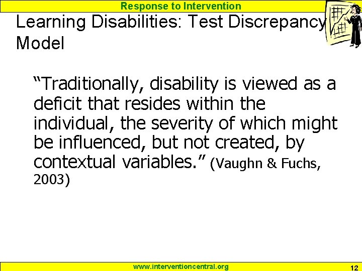 Response to Intervention Learning Disabilities: Test Discrepancy Model “Traditionally, disability is viewed as a