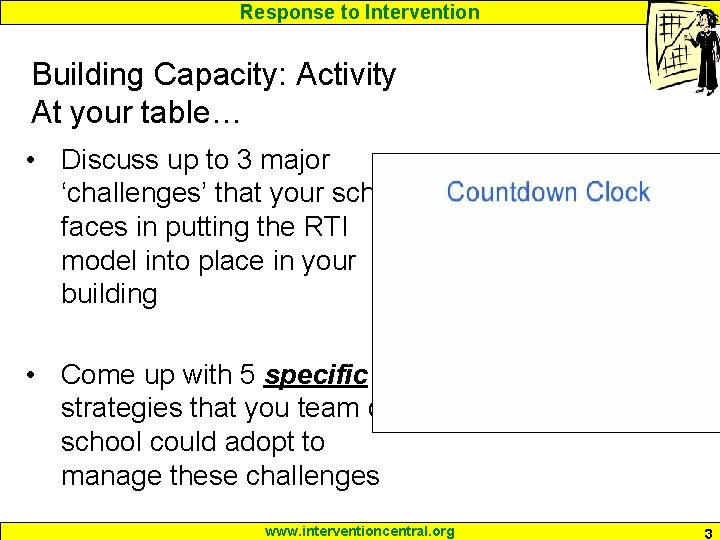 Response to Intervention Building Capacity: Activity At your table… • Discuss up to 3