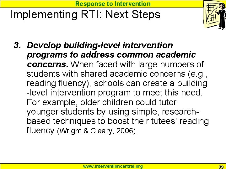 Response to Intervention Implementing RTI: Next Steps 3. Develop building-level intervention programs to address