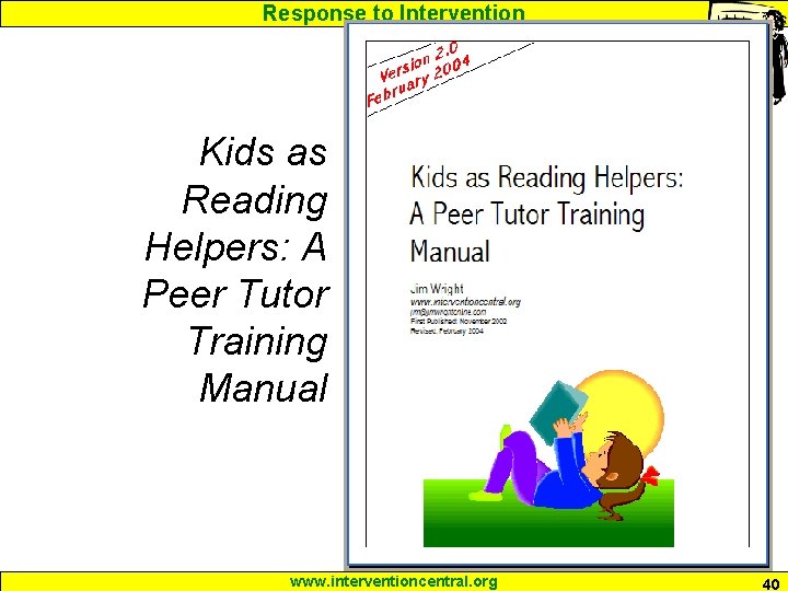 Response to Intervention Kids as Reading Helpers: A Peer Tutor Training Manual www. interventioncentral.