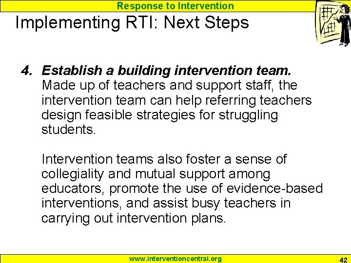 Response to Intervention Implementing RTI: Next Steps 4. Establish a building intervention team. Made