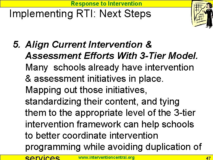 Response to Intervention Implementing RTI: Next Steps 5. Align Current Intervention & Assessment Efforts