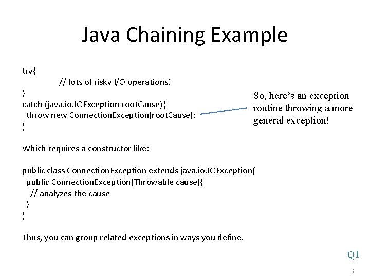 Java Chaining Example try{ // lots of risky I/O operations! } catch (java. io.
