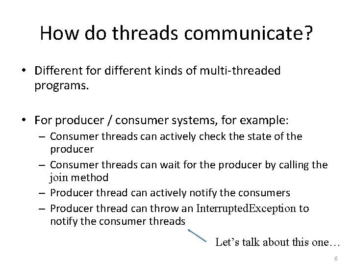 How do threads communicate? • Different for different kinds of multi-threaded programs. • For