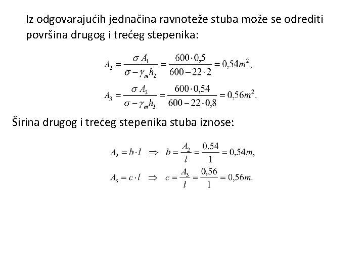 Iz odgovarajućih jednačina ravnoteže stuba može se odrediti površina drugog i trećeg stepenika: Širina