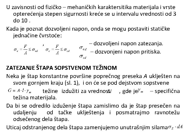 U zavisnosti od fizičko – mehaničkih karaktersitika materijala i vrste opterećenja stepen sigurnosti kreće