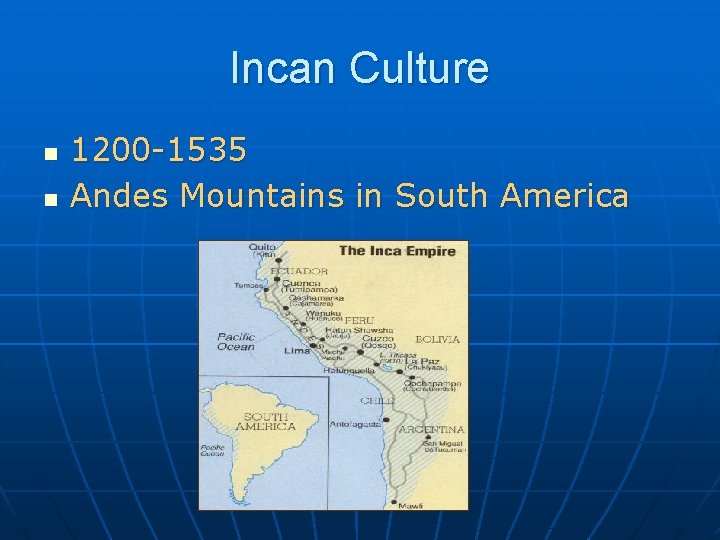 Incan Culture n n 1200 -1535 Andes Mountains in South America 