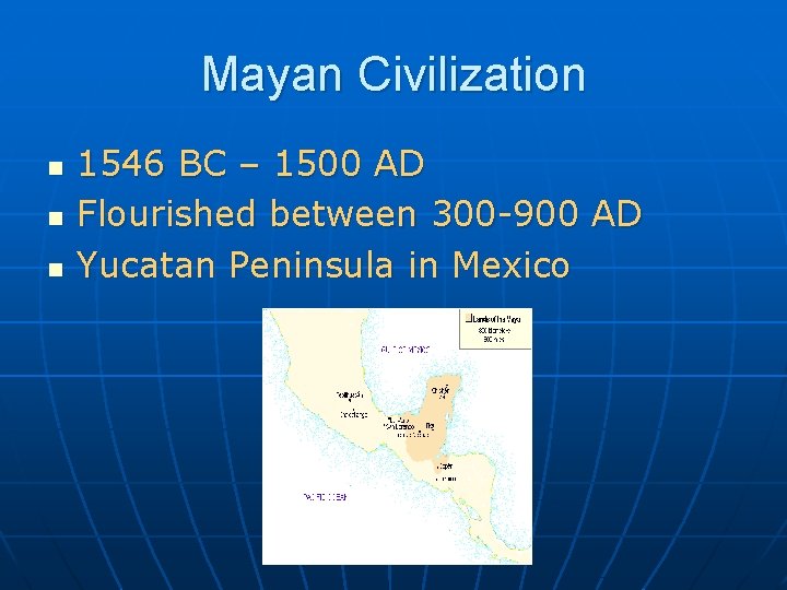 Mayan Civilization n 1546 BC – 1500 AD Flourished between 300 -900 AD Yucatan