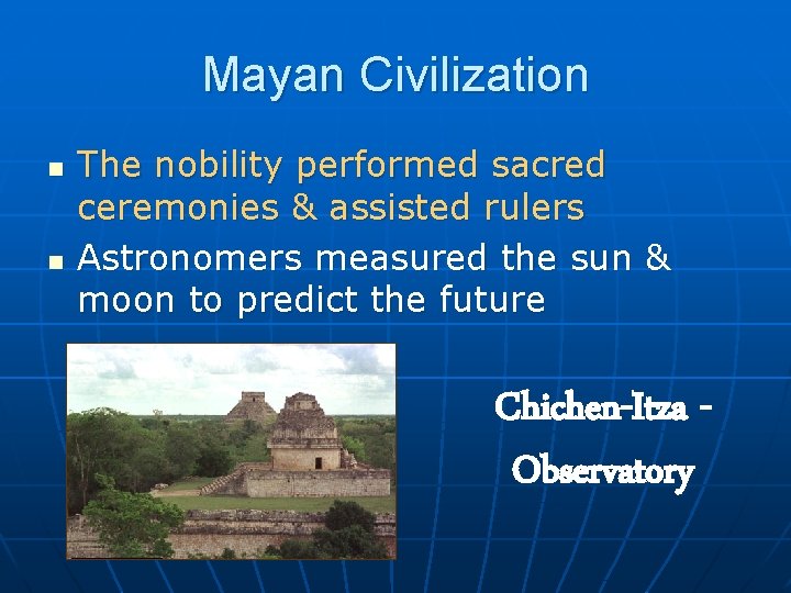 Mayan Civilization n n The nobility performed sacred ceremonies & assisted rulers Astronomers measured