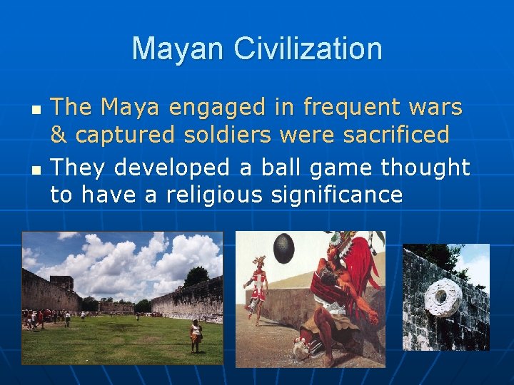 Mayan Civilization n n The Maya engaged in frequent wars & captured soldiers were