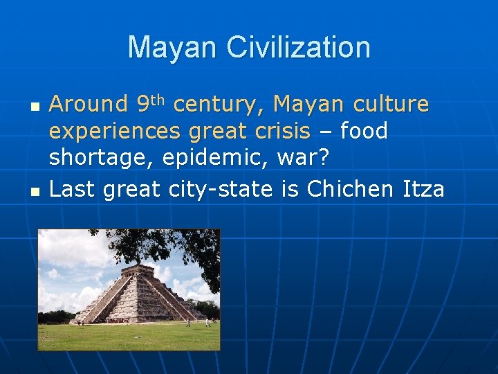 Mayan Civilization n n Around 9 th century, Mayan culture experiences great crisis –