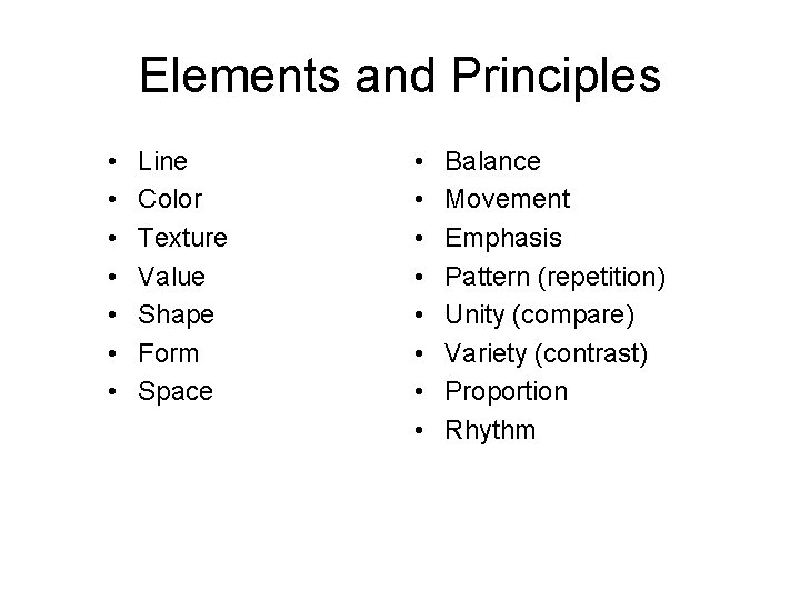 Elements and Principles • • Line Color Texture Value Shape Form Space • •