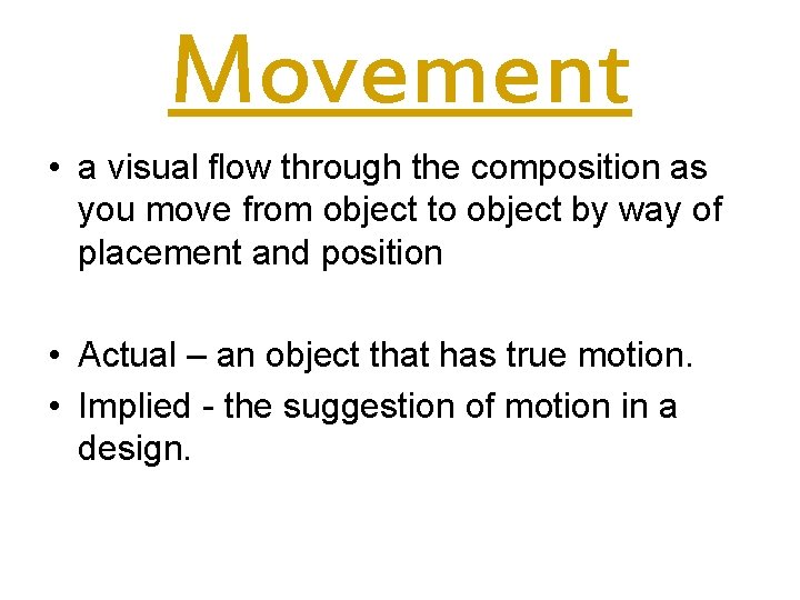 Movement • a visual flow through the composition as you move from object to