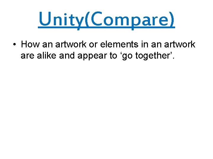 Unity(Compare) • How an artwork or elements in an artwork are alike and appear