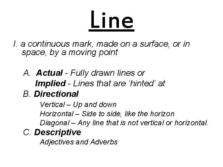 Line I. a continuous mark, made on a surface, or in space, by a