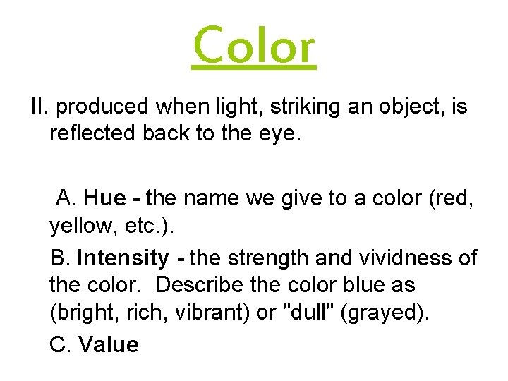 Color II. produced when light, striking an object, is reflected back to the eye.